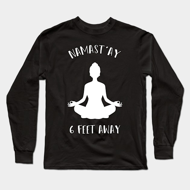 Namast'ay 6 Feet Away : doing yoga : namaste stay 6 feet away Long Sleeve T-Shirt by Mosklis